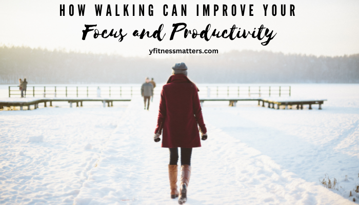 How Walking Can Boost Focus, Creativity, and Productivity