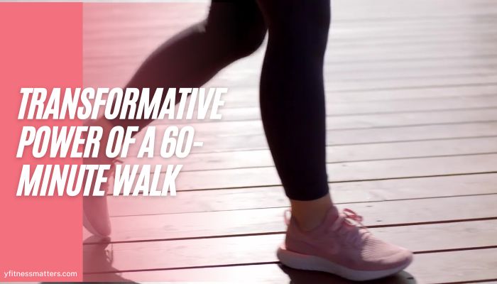 The Transformative Power of a 60-Minute Walk in Your Life